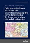 Buchcover Zwischen Assimilation und Autonomie: neuere Forschungsaspekte zur Kulturgeschichte der deutschsprachigen Minderheit in K