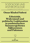 Buchcover Ethnizität, Widerstand und politische Legitimation in pashtunischen Stammesgebieten Afghanistans und Pakistans