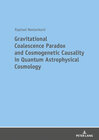 Buchcover Gravitational Coalescence Paradox and Cosmogenetic Causality in Quantum Astrophysical Cosmology