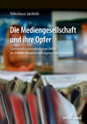 Buchcover Die Mediengesellschaft und ihre Opfer