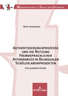 Buchcover Authentisierungsprozesse und die Nutzung Fremdsprachlicher «Affordances» in Bilingualen Schülerlaborprojekten