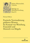 Buchcover Poetische Vereinnahmung gelehrten Wissens bei Konrad von Würzburg, Frauenlob und Heinrich von Mügeln