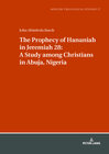 Buchcover The Prophecy of Hananiah in Jeremiah 28: A Study among Christians in Abuja, Nigeria