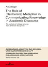 Buchcover The Role of (Deliberate) Metaphor in Communicating Knowledge in Academic Discourse