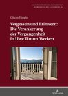 Buchcover Vergessen und Erinnern: Die Verankerung der Vergangenheit in Uwe Timms Werken