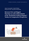 Buchcover Between Fair and Rigged. Elections as a Key Determinant of the ‘Borderline Political Regime’ - Turkey in Comparative Per