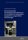 Buchcover Das konfessionelle Krankenhauswesen Berlins im 19. und frühen 20. Jahrhundert – dargestellt an ausgewählten Einrichtunge