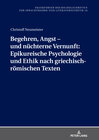 Buchcover Begehren, Angst – und nüchterne Vernunft: Epikureische Psychologie und Ethik nach griechisch-römischen Texten