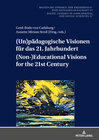 Buchcover (Un)pädagogische Visionen für das 21. Jahrhundert / (Non-)Educational Visions for the 21st Century