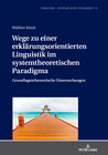 Buchcover Wege zu einer erklärungsorientierten Linguistik im systemtheoretischen Paradigma