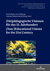 Buchcover (Un)pädagogische Visionen für das 21. Jahrhundert / (Non-)Educational Visions for the 21st Century
