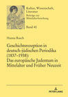 Buchcover Geschichtsrezeption in deutsch-jüdischen Periodika (1837–1938): Das europäische Judentum in Mittelalter und Früher Neuze