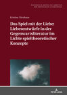 Buchcover Das Spiel mit der Liebe: Liebesentwürfe in der Gegenwartsliteratur im Lichte spieltheoretischer Konzepte