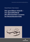 Buchcover Die sprechbare Schrift – Zur Sprachlichkeit des literarischen Lernens im Deutschunterricht