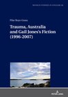 Buchcover Trauma, Australia and Gail Jones’s Fiction (1996-2007)