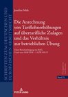 Buchcover Die Anrechnung von Tariflohnerhöhungen auf übertarifliche Zulagen und das Verhältnis zur betrieblichen Übung