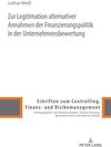 Buchcover Zur Legitimation alternativer Annahmen der Finanzierungspolitik in der Unternehmensbewertung