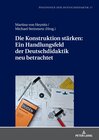 Buchcover Die Konstruktion stärken: Ein Handlungsfeld der Deutschdidaktik neu betrachtet