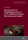 Buchcover Raumpoetik und Doppelgängermotiv in E.T.A. Hoffmanns Roman «Die Elixiere des Teufels»