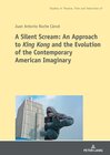Buchcover A Silent Scream: An Approach to «King Kong» and the Evolution of the Contemporary American Imaginary