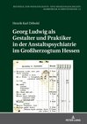 Buchcover Georg Ludwig als Gestalter und Praktiker in der Anstaltspsychiatrie im Großherzogtum Hessen
