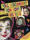 Buchcover Toll geschminkt von Kopf bis Fuss (Viele phantastische Schminkideen, pfiffige Körpermalereien, originelle Kostüme und Ma