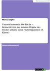 Buchcover Unterrichtsstunde: Die Fische – Kennenlernen der inneren Organe des Fisches anhand einer Fischpräparation (8. Klasse)