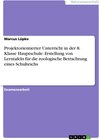 Buchcover Projektorientierter Unterricht in der 8. Klasse Hauptschule: Erstellung von Lerntafeln für die zoologische Betrachtung e