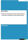 Buchcover Türkische Mediennutzung in Deutschland - Zwischen Integration und Ethnisierung