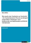 Buchcover Was macht eine Nachricht zur Nachricht? - Die Nachrichtenwert-Theorie am Beispiel ausgewählter Meldungen einer Sendewoch