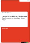 Buchcover The Concept of Democracy in the Political Transformations of Central and Eastern Europe. Maximilian Spinner