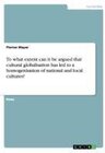 Buchcover To what extent can it be argued that cultural globalisation has led to a homogenisation of national and local cultures?.