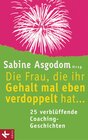 Buchcover Die Frau, die ihr Gehalt mal eben verdoppelt hat ... - 25 verblüffende Coaching-Geschichten