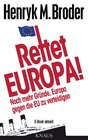 Buchcover Rettet Europa! Noch mehr Gründe, Europa gegen die EU zu verteidigen