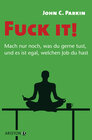 Buchcover Fuck it! - Mach nur noch, was du gerne tust, und es ist egal, welchen Job du hast -