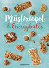 Buchcover Müsliriegel und Energyballs. Die besten Rezepte für leckere Energiespender