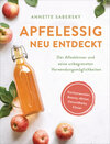Buchcover Apfelessig neu entdeckt - Der Alleskönner und seine unbegrenzten Verwendungsmöglichkeiten. Küchenwunder, Beauty-Mittel, 