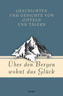 Buchcover Über den Bergen wohnt das Glück. Geschichten und Gedichte von Gipfeln und Tälern