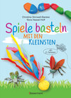 Buchcover Spiele basteln mit den Kleinsten. 25 einfache Bastelprojekte mit Haushaltsmaterialien für Kinder ab 3 Jahren