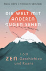 Buchcover Die Welt mit anderen Augen sehen. 160 Zen-Geschichten und Koans