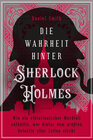 Buchcover Die Wahrheit hinter Sherlock Holmes. Wie ein viktorianischer Mordfall enthüllte, wer hinter dem größten Detektiv aller Z