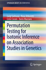 Buchcover Permutation Testing for Isotonic Inference on Association Studies in Genetics