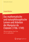 Buchcover Das mathematische und naturphilosophische Lernen und Arbeiten der Marquise du Châtelet (1706-1749)