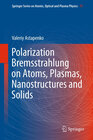 Buchcover Polarization Bremsstrahlung on Atoms, Plasmas, Nanostructures and Solids
