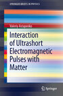 Buchcover Interaction of Ultrashort Electromagnetic Pulses with Matter