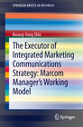 Buchcover The Executor of Integrated Marketing Communications Strategy: Marcom Manager’s Working Model