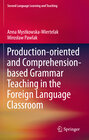 Buchcover Production-oriented and Comprehension-based Grammar Teaching in the Foreign Language Classroom