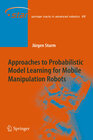 Buchcover Approaches to Probabilistic Model Learning for Mobile Manipulation Robots