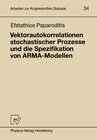 Buchcover Vektorautokorrelationen stochastischer Prozesse und die Spezifikation von ARMA-Modellen