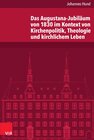 Buchcover Das Augustana-Jubiläum von 1830 im Kontext von Kirchenpolitik, Theologie und kirchlichem Leben